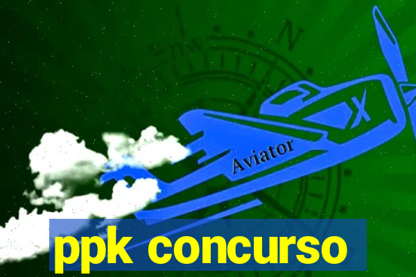 ppk concurso